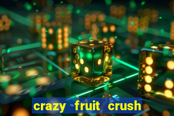 crazy fruit crush ganhar dinheiro